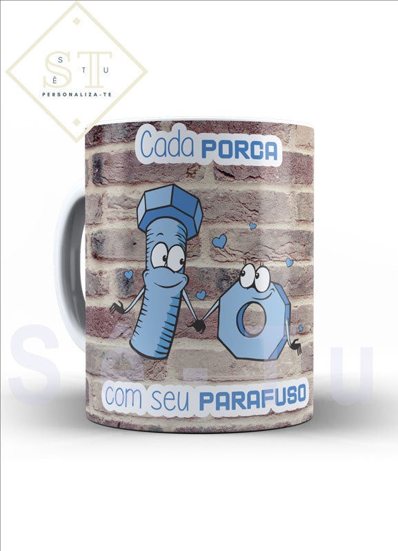 Cada Porca com o seu Parafuso (caneca) - Sê-Tu